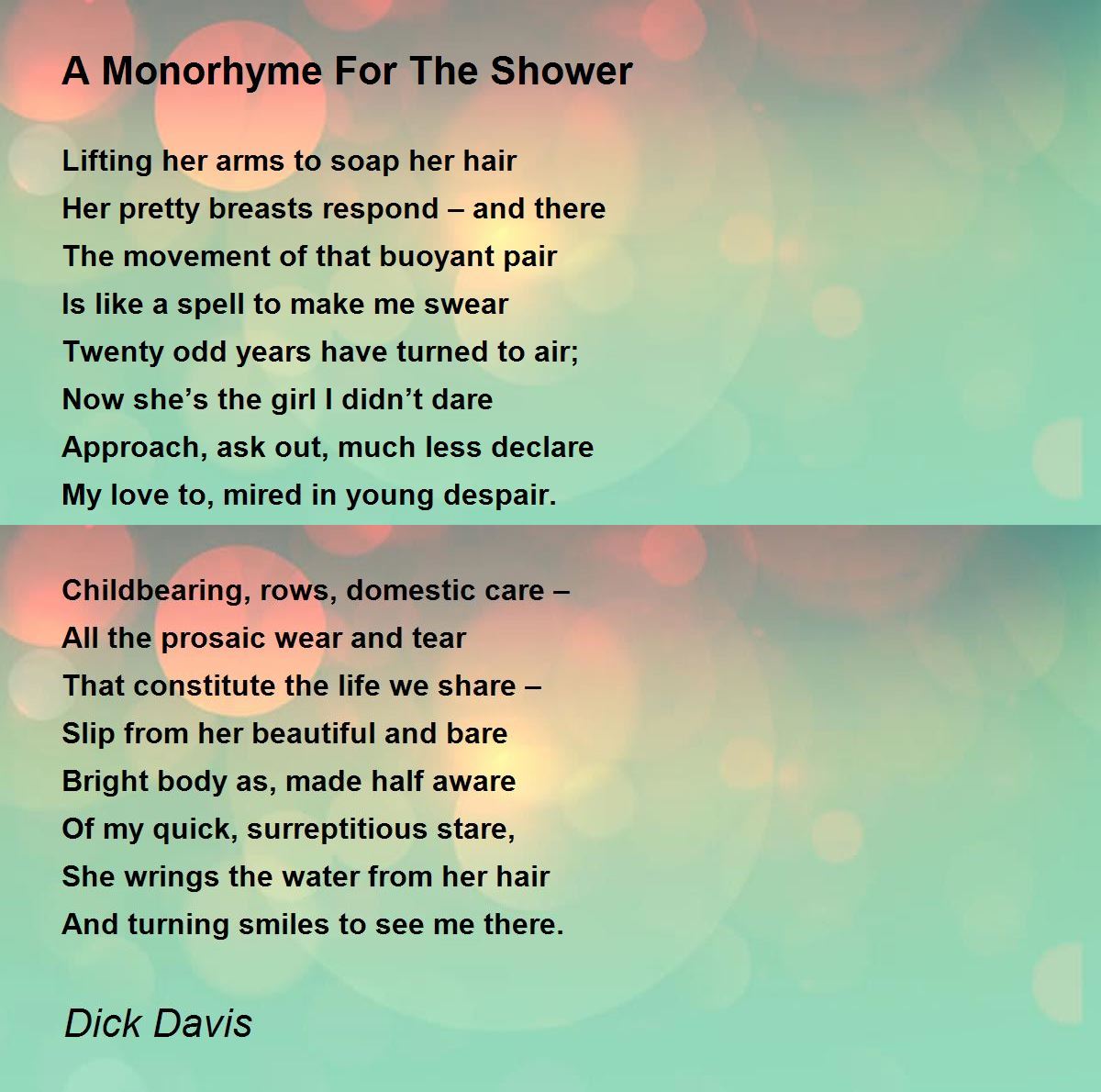 A Monorhyme For The Shower A Monorhyme For The Shower Poem by Dick Davis