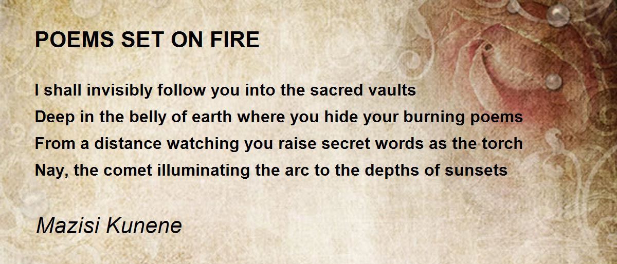 POEMS SET ON FIRE POEMS SET ON FIRE Poem by Mazisi Kunene
