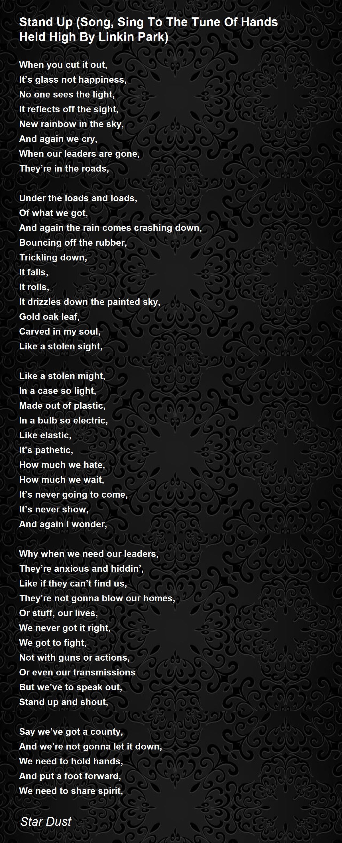 Stand Up (Song, Sing To The Tune Of Hands Held High By Linkin Park) Poem by Star Dust Poem Hunter