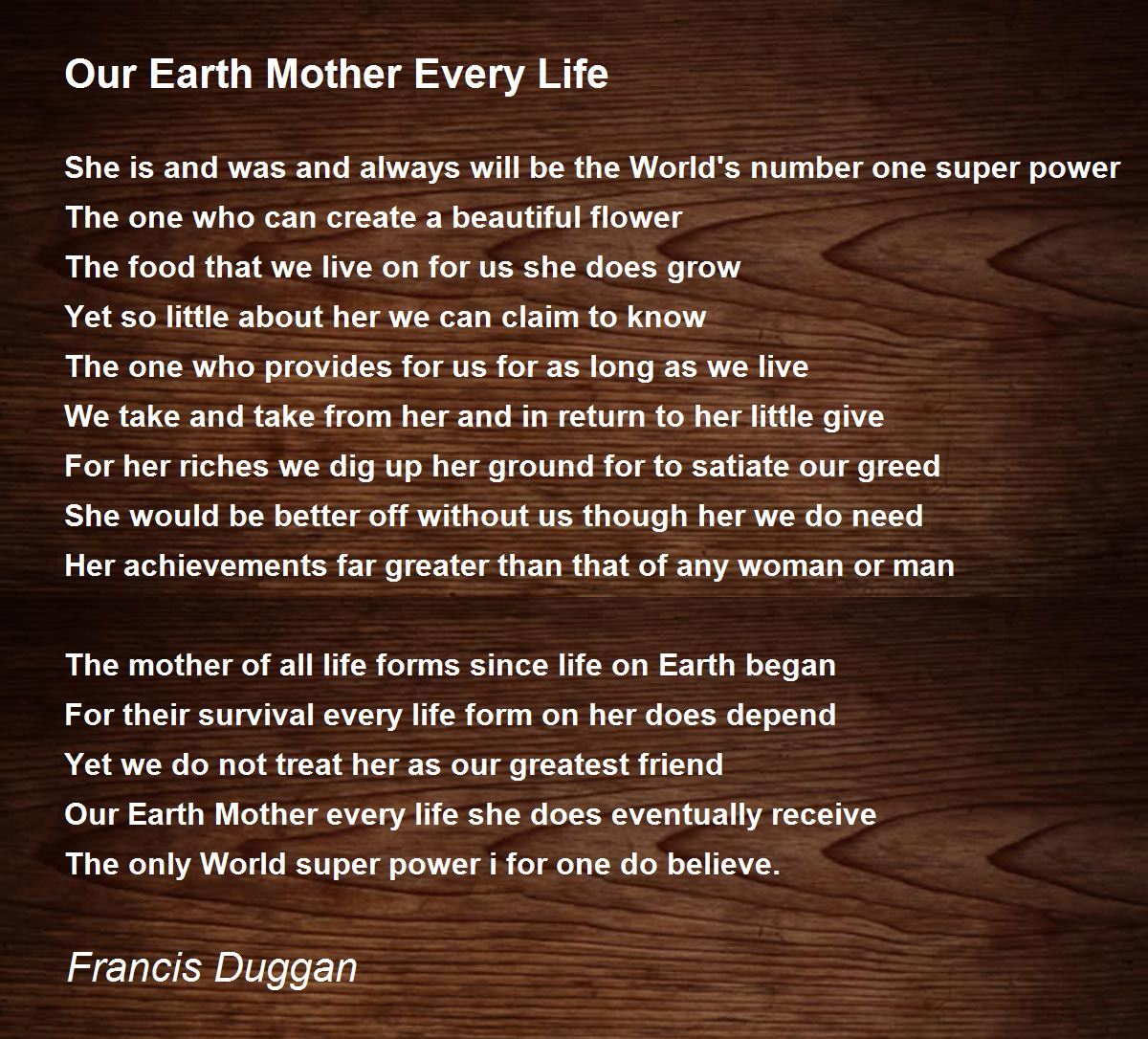 Our Earth Mother Every Life by Francis Duggan Our Earth Mother Every Life Poem