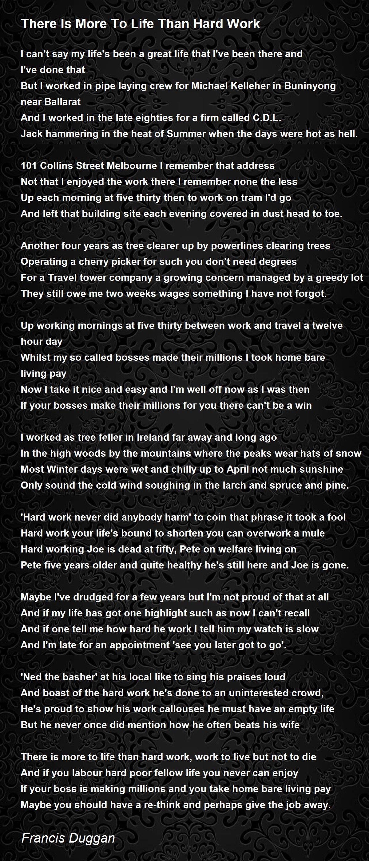There Is More To Life Than Hard Work By Francis Duggan There Is More To Life Than Hard Work Poem