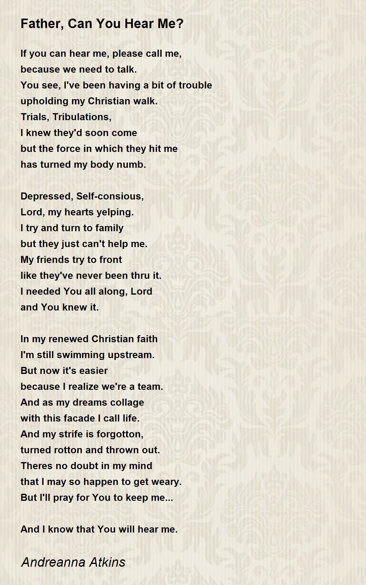 Father Can You Hear Me By Andreanna Atkins Father Can You Hear Me Father can you hear me by andreanna atkins father can you hear me