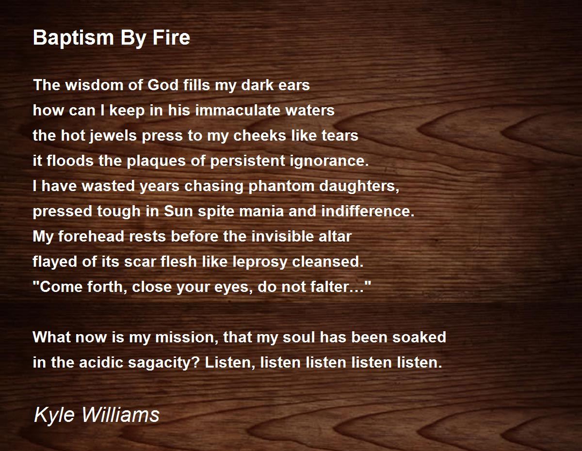 Baptism By Fire Baptism By Fire Poem by Kyle Williams