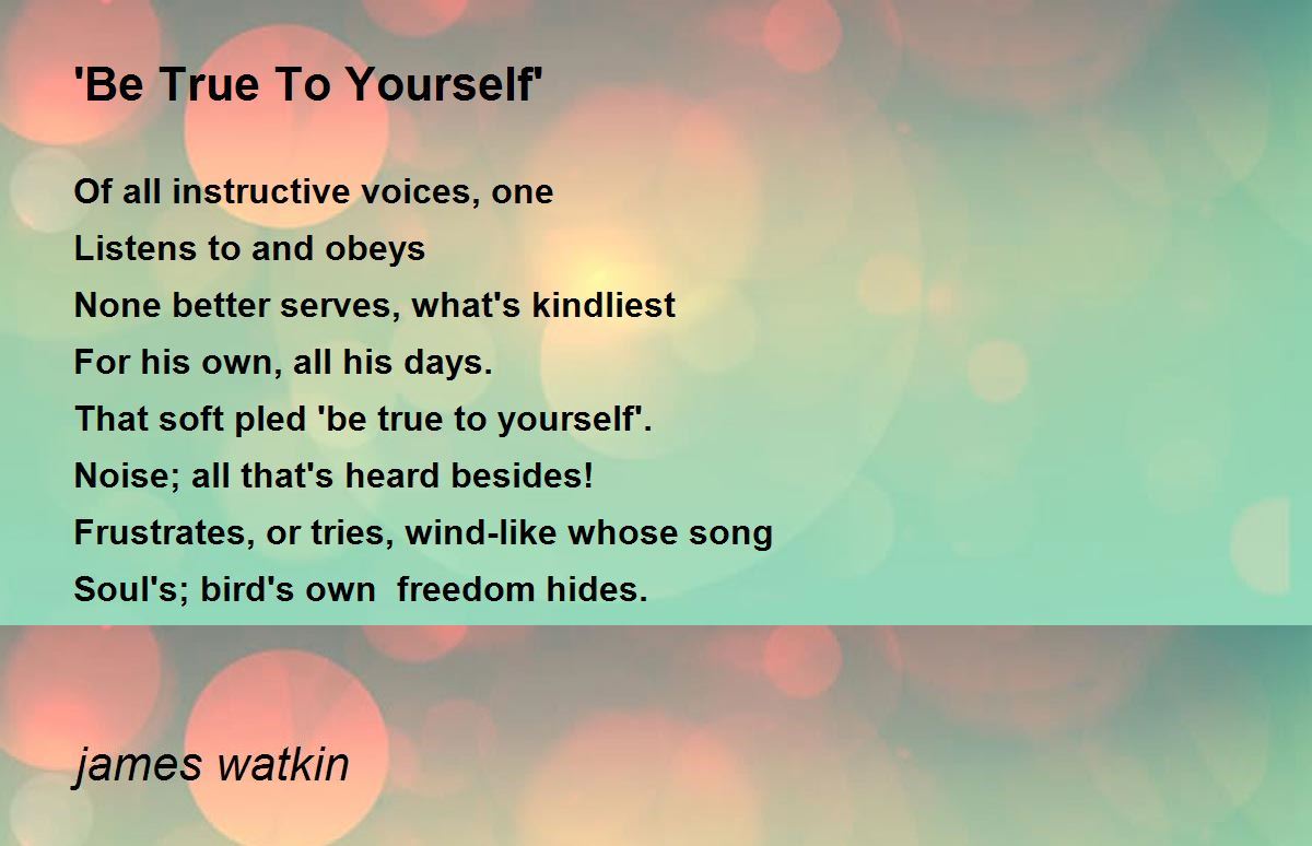 'Be True To Yourself' 'Be True To Yourself' Poem by james watkin