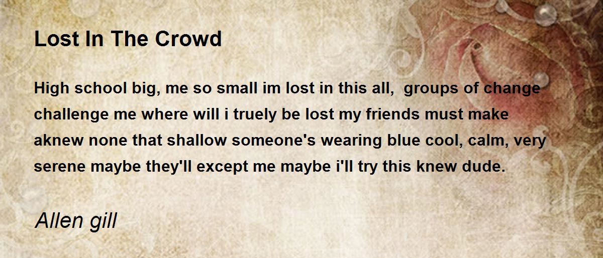 Lost In The Crowd by Allen gill Lost In The Crowd Poem