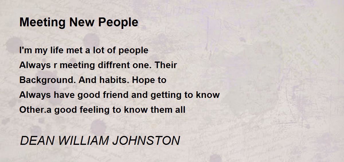 Meeting New People Meeting New People Poem by DEAN WILLIAM JOHNSTON