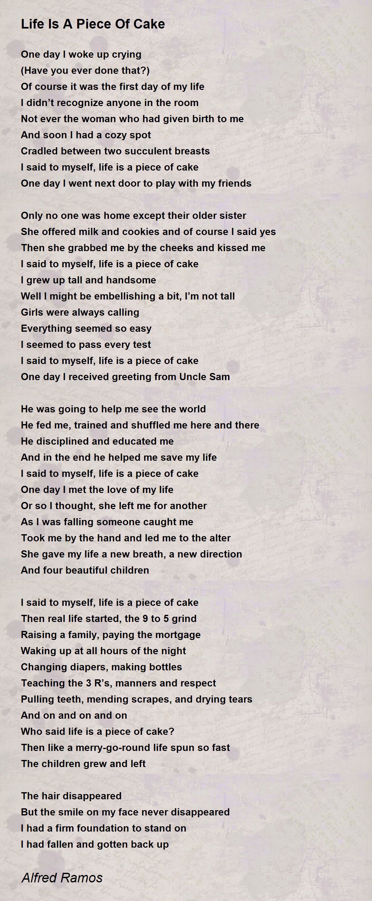 Life Is A Piece Of Cake Life Is A Piece Of Cake Poem by Alfred Ramos