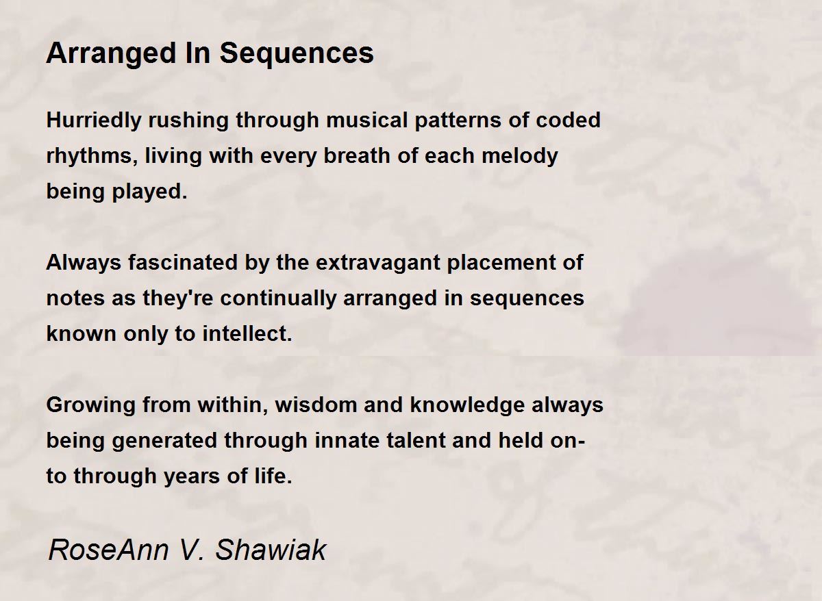 Arranged In Sequences Arranged In Sequences Poem by RoseAnn V. Shawiak