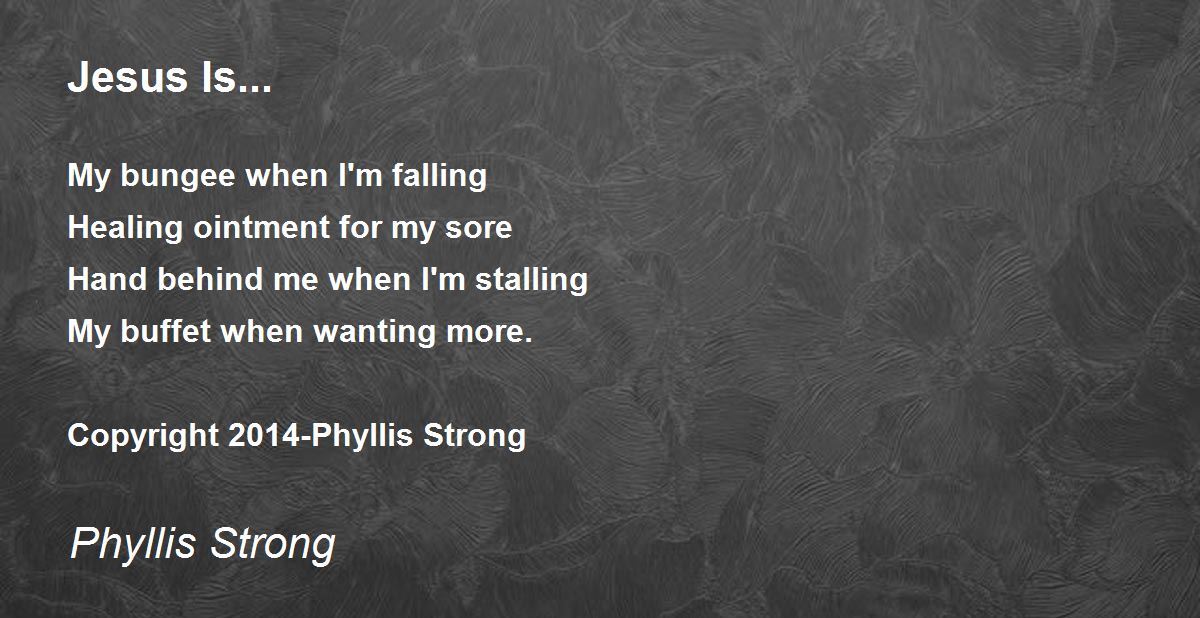 Jesus Is... Poem by Phyllis Strong Poem Hunter