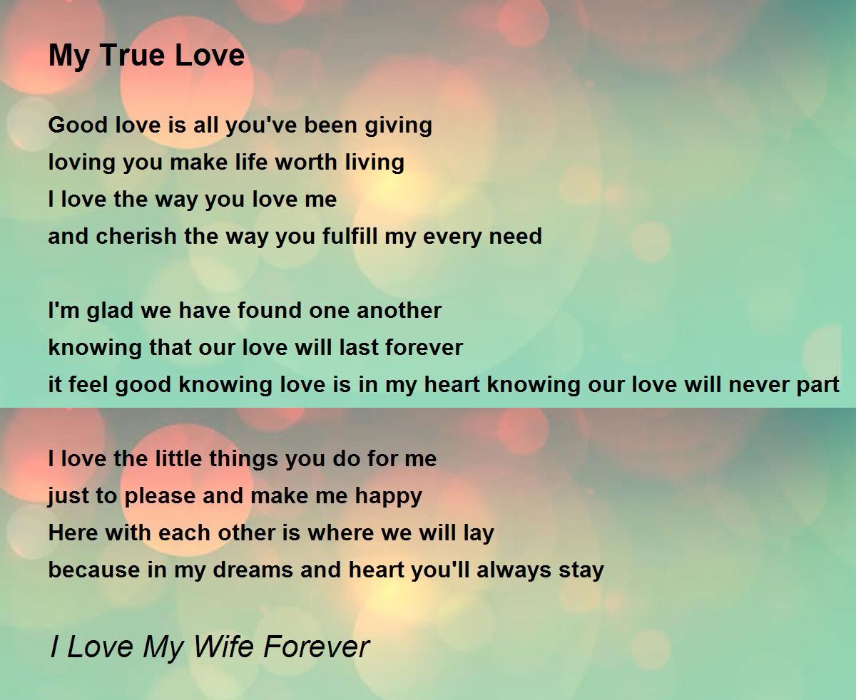Discover inspiration for your My True Love Poem By I Love My Wife Forever %...