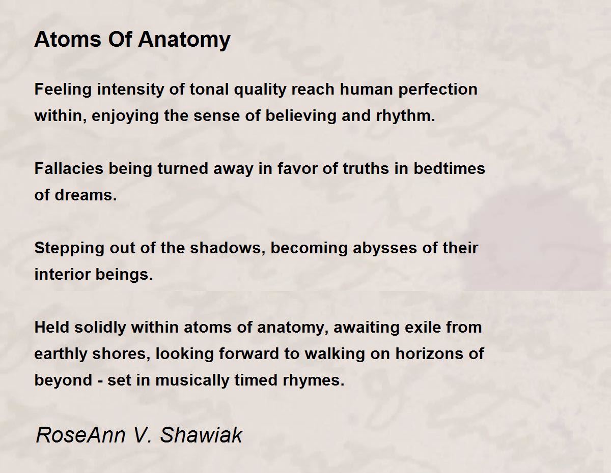 Atoms Of Anatomy by RoseAnn V. Shawiak Atoms Of Anatomy Poem