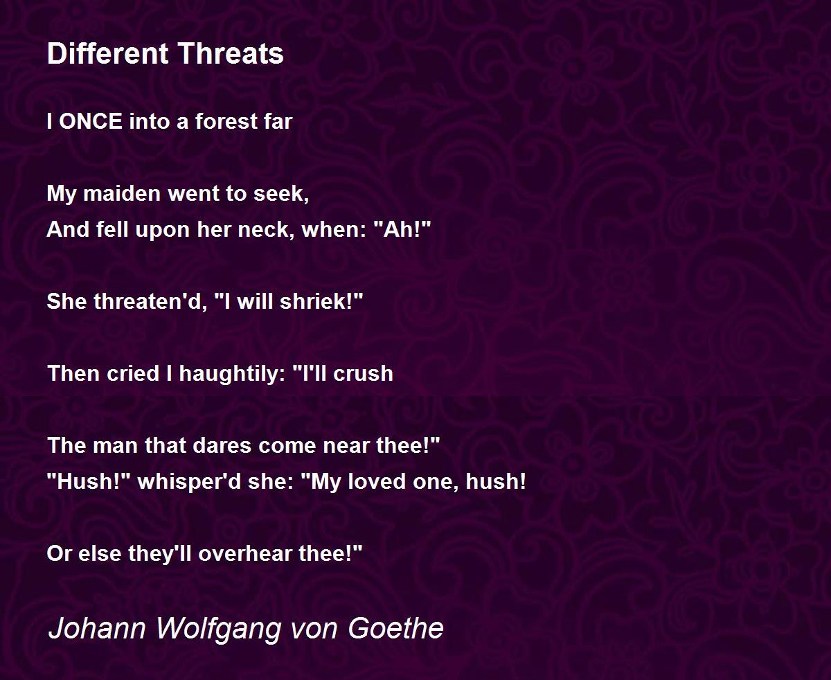 Different Threats Different Threats Poem by Johann Wolfgang von Goethe