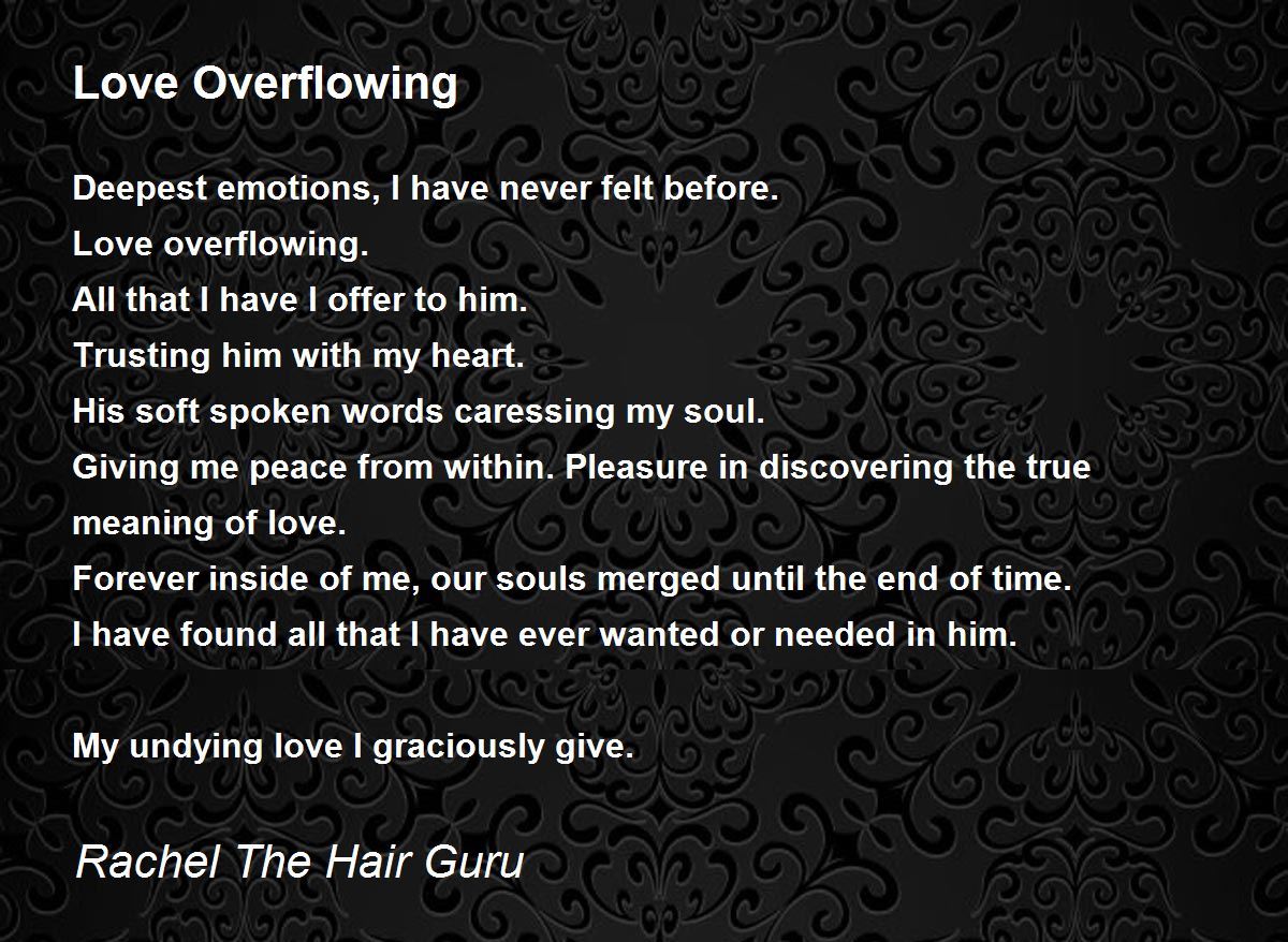 Love Overflowing By Rachel The Hair Guru Love Overflowing Poem