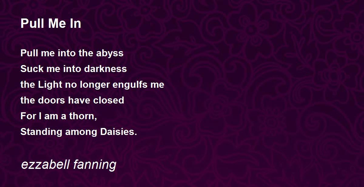 Pull Me In Pull Me In Poem by ezzabell fanning