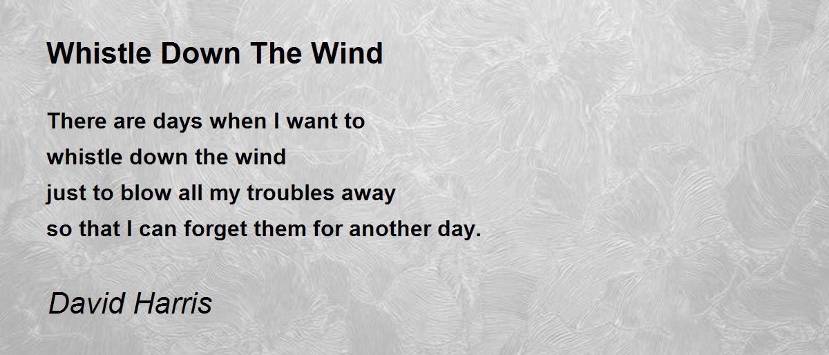 Whistle Down The Wind Whistle Down The Wind Poem by David Harris