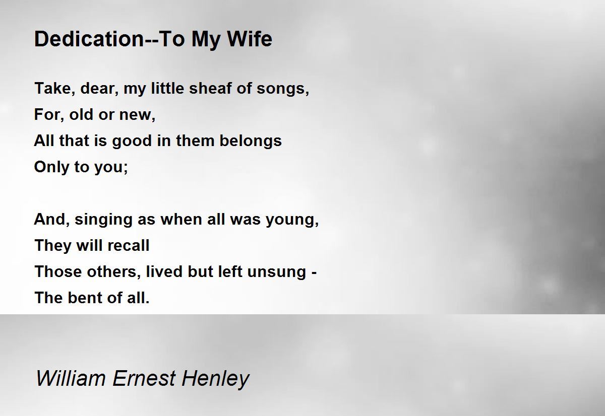 Dedication--To My Wife by William Ernest Henley - Dedication--To My