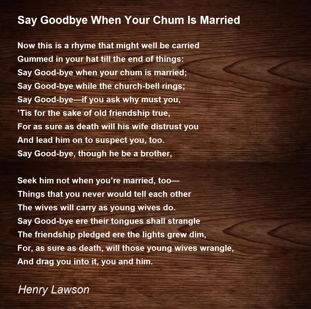 Read Say Goodbye When Your Chum Is Married poem by Henry Lawson written. 