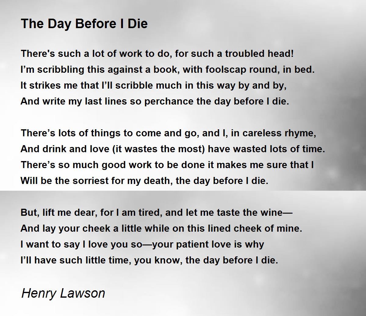 The Day Before I Die By Henry Lawson The Day Before I Die Poem