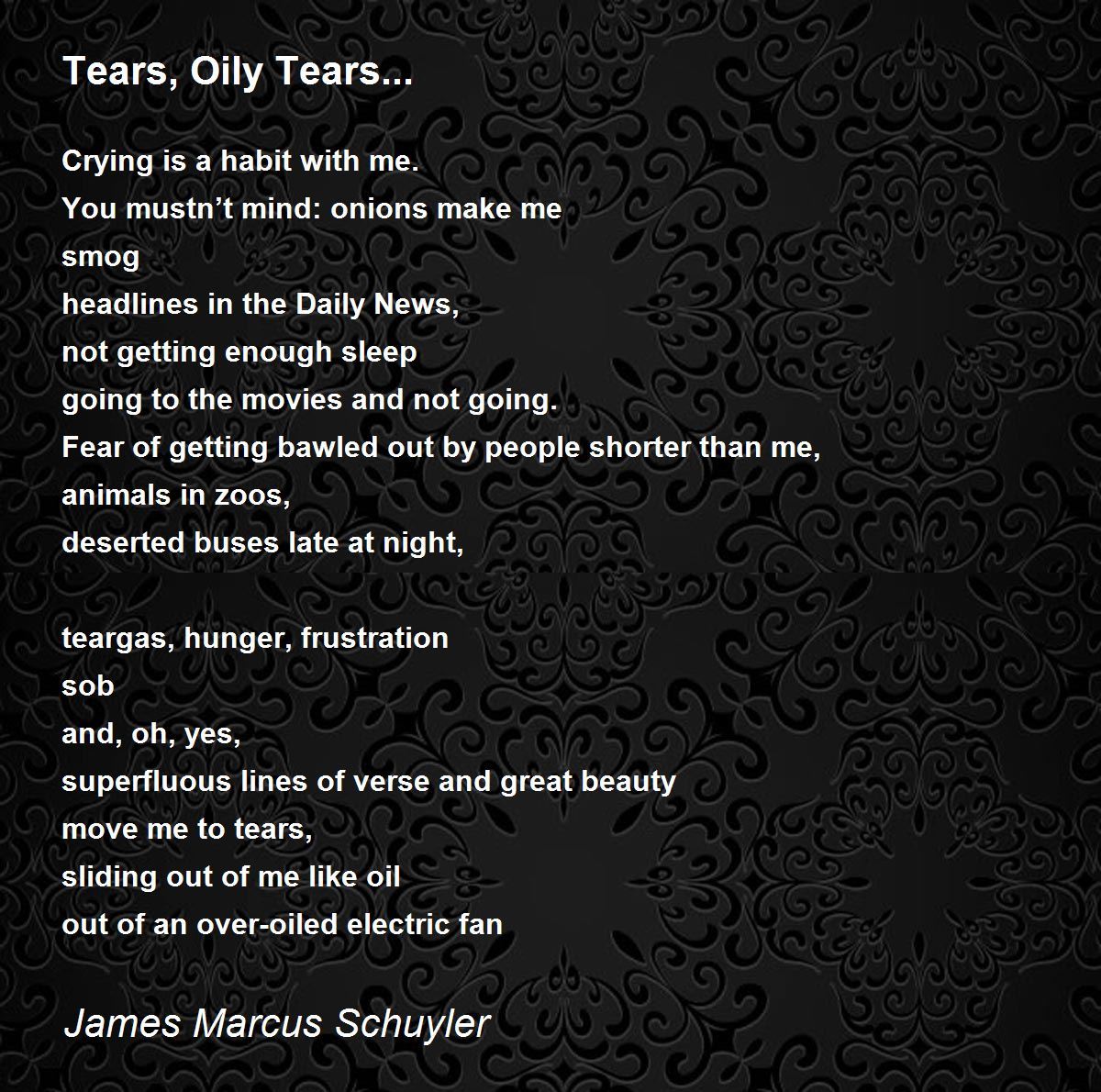 Tears, Oily Tears... Tears, Oily Tears... Poem by James Marcus Schuyler
