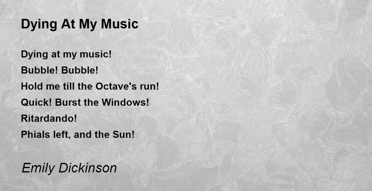 Dying At My Music Dying At My Music Poem by Emily Dickinson
