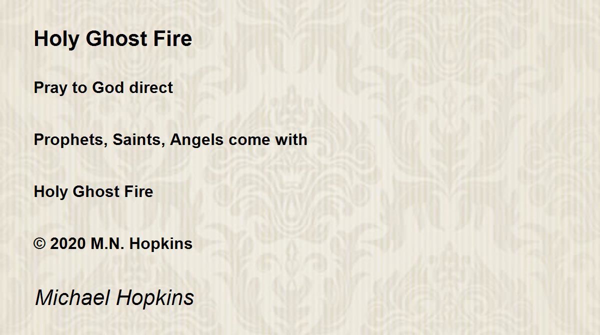 Holy Ghost Fire Holy Ghost Fire Poem by Michael Hopkins