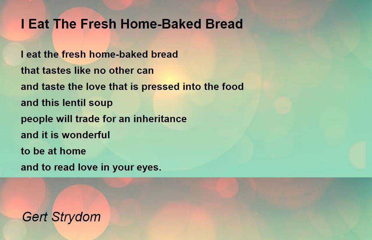 I Eat The Fresh HomeBaked Bread I Eat The Fresh HomeBaked Bread