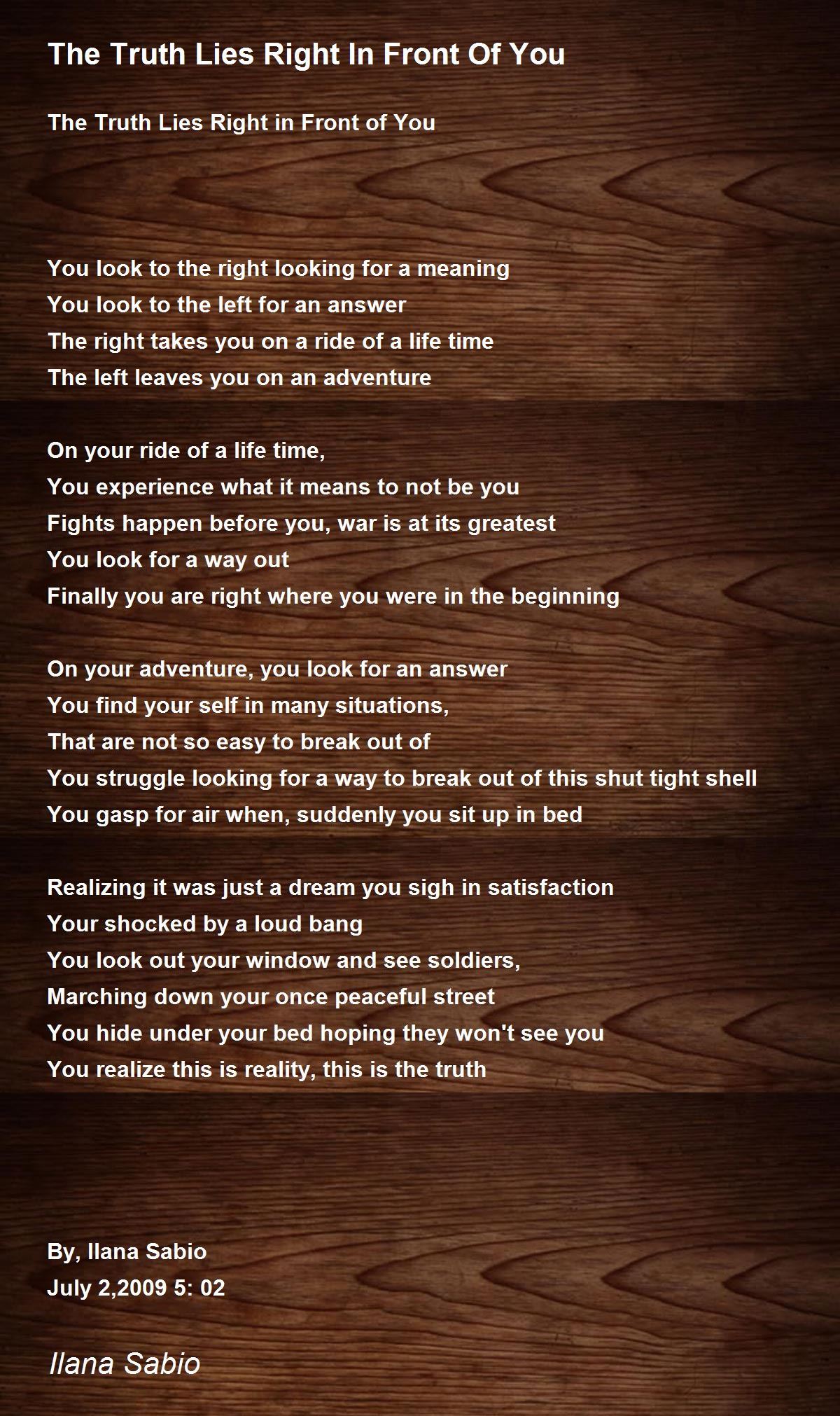 The Truth Lies Right In Front Of You The Truth Lies Right In Front Of You Poem By Ilana Sabio