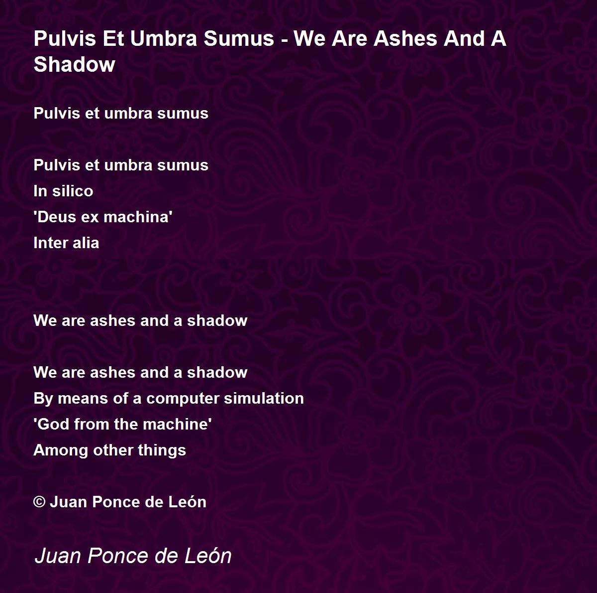 Pulvis Et Umbra Sumus We Are Ashes And A Shadow Pulvis Et Umbra