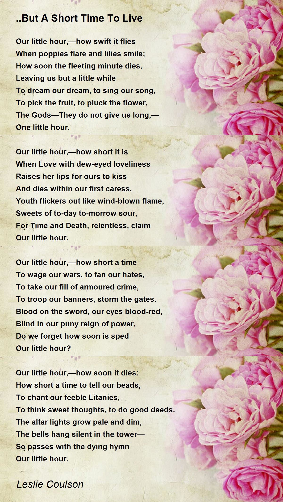 ..But A Short Time To Live Poem by Leslie Coulson Poem Hunter