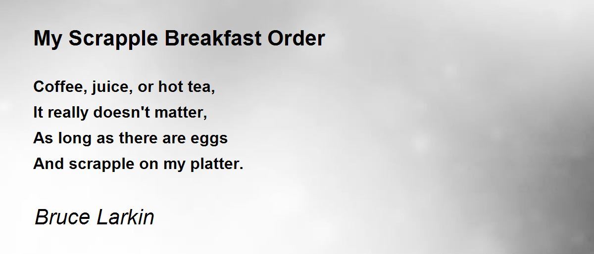 My Scrapple Breakfast Order Poem by Bruce Larkin Poem Hunter