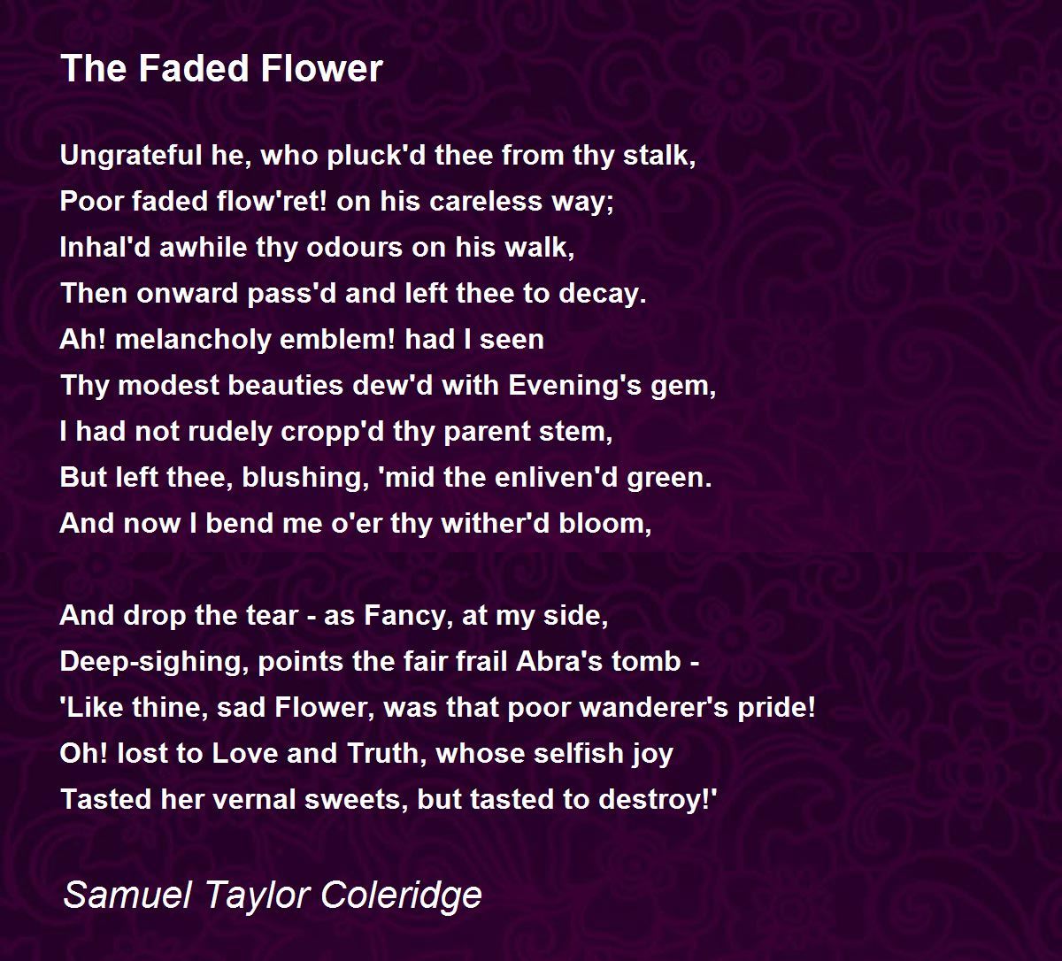 The Faded Flower The Faded Flower Poem by Samuel Taylor Coleridge