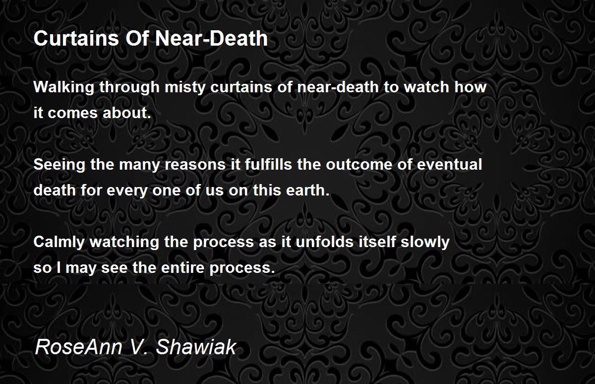 Curtains Of NearDeath Curtains Of NearDeath Poem by RoseAnn V. Shawiak