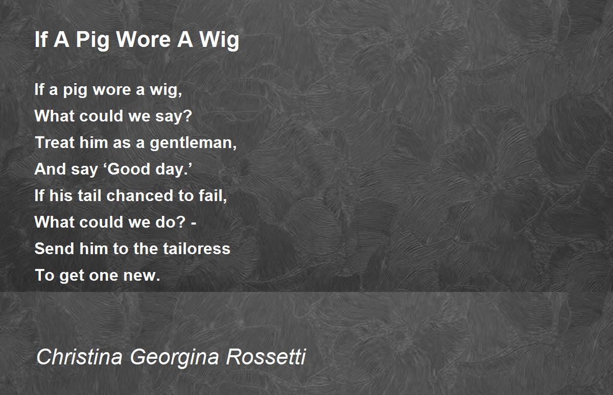 If A Pig Wore A Wig Poem by Christina Georgina Rossetti 
