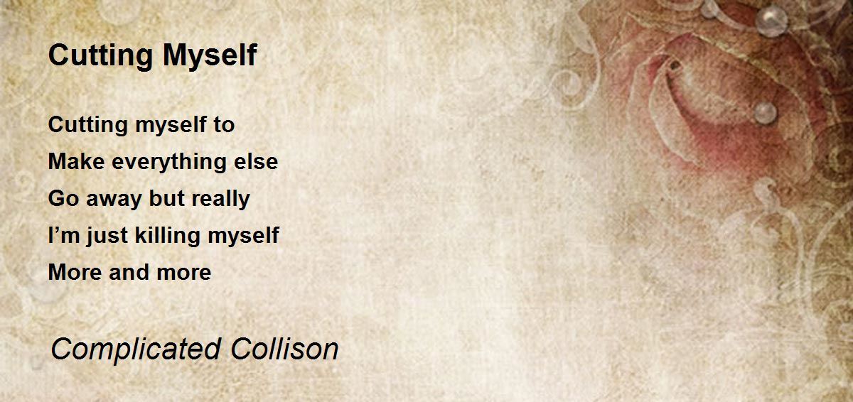 Cutting Myself Cutting Myself Poem by Complicated Collison