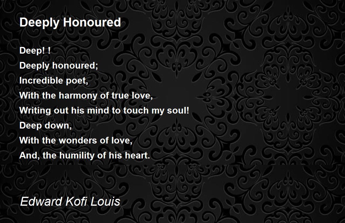 Deeply Honoured by Edward Kofi Louis Deeply Honoured Poem