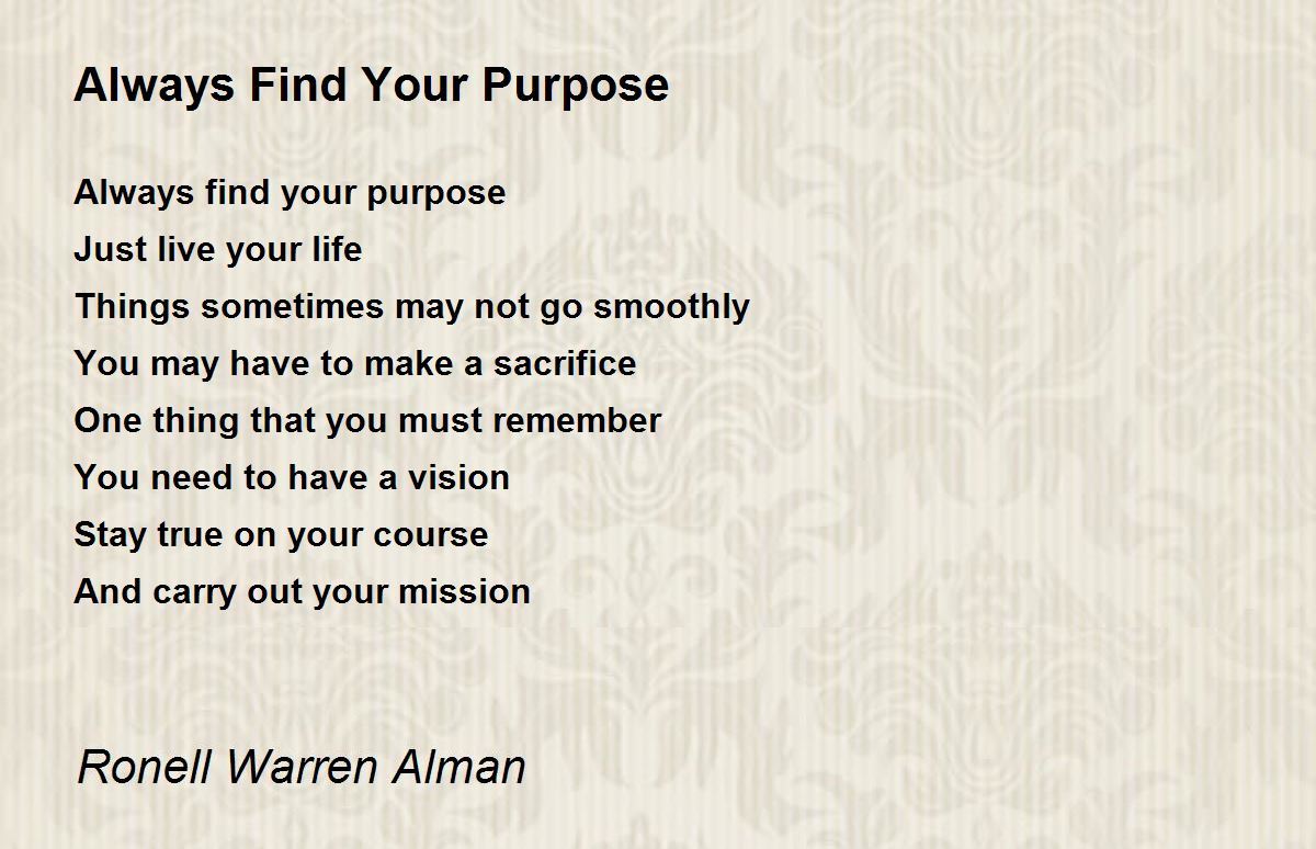 Always Find Your Purpose Always Find Your Purpose Poem by Ronell