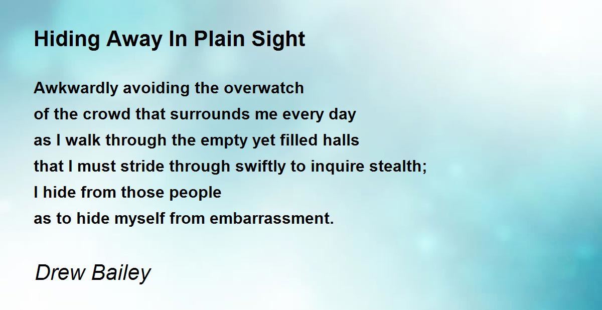 Hiding Away In Plain Sight by Drew Bailey Hiding Away In Plain Sight Poem