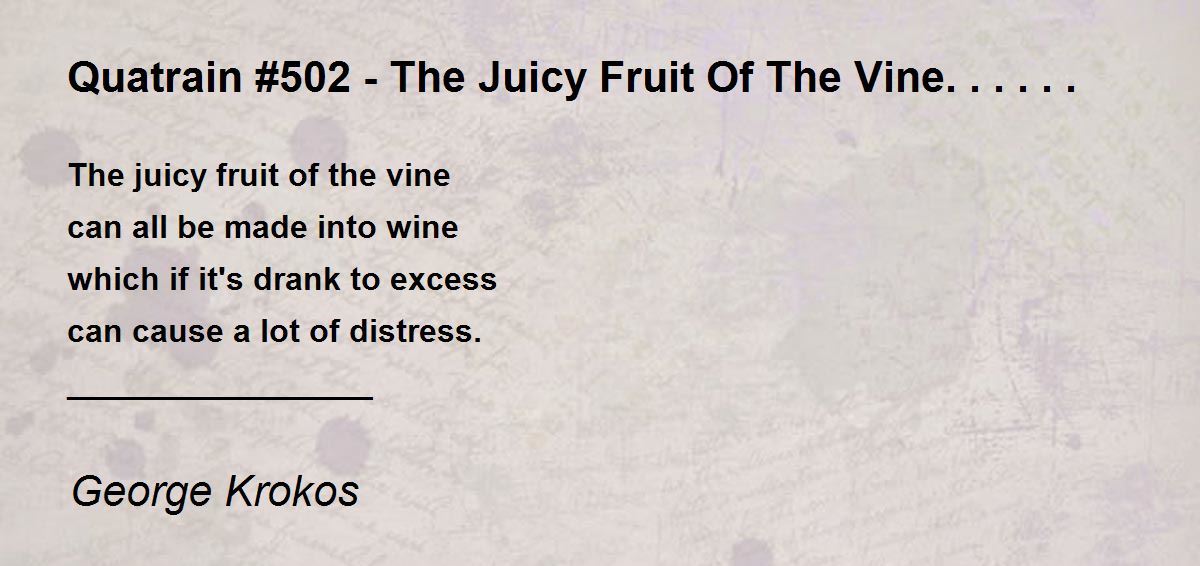 Quatrain #502 - The Juicy Fruit Of The Vine...... by George Krokos ...