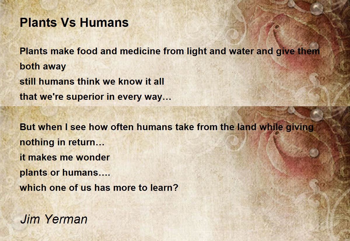 Plants Vs Humans Plants Vs Humans Poem by Jim Yerman