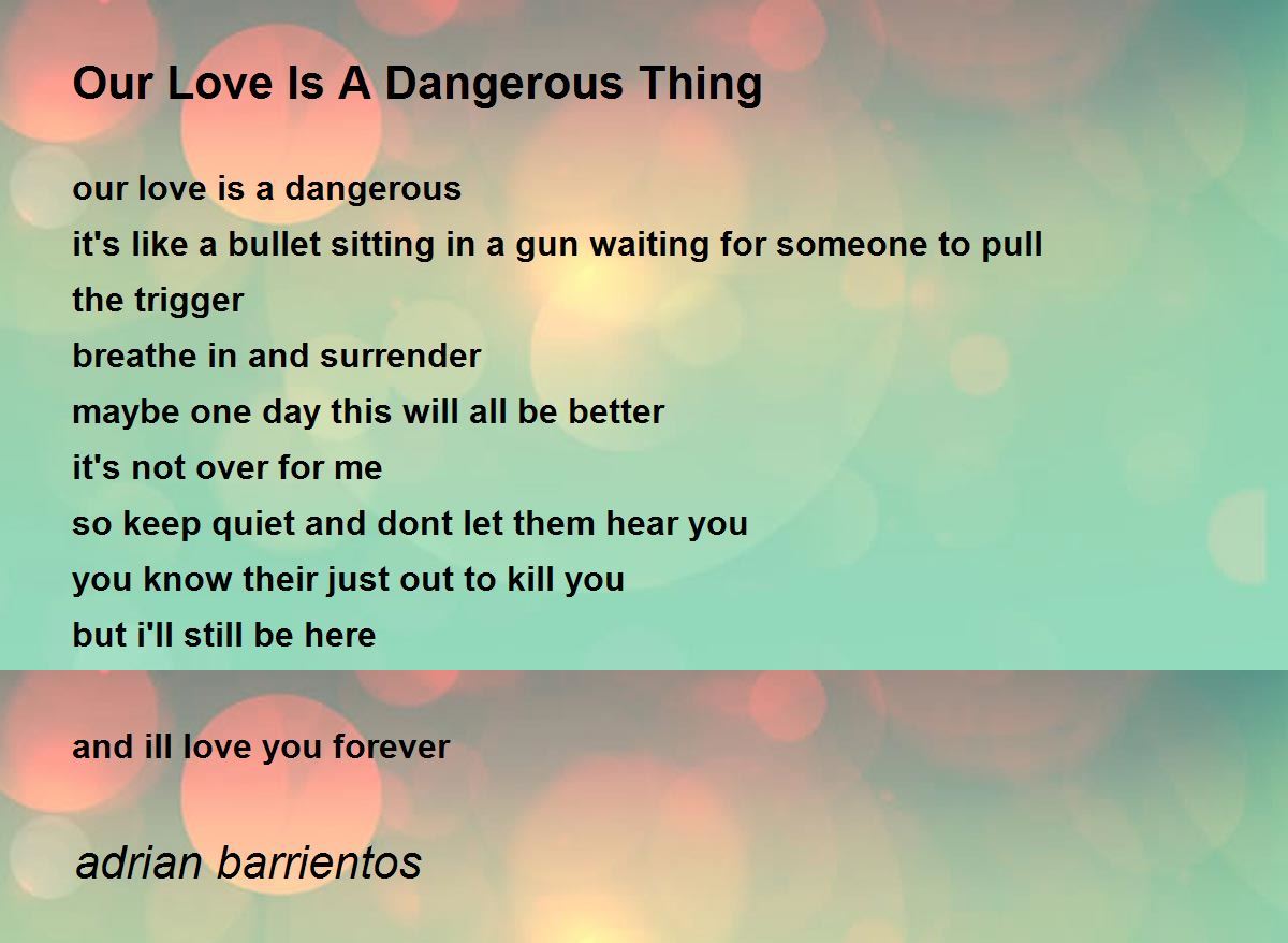 Our Love Is A Dangerous Thing Poem by adrian barrientos Poem Hunter