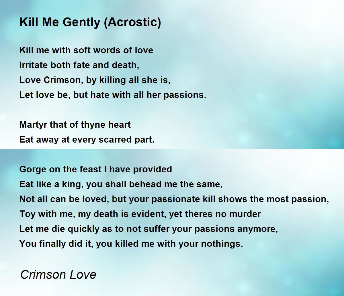 Kill Me Gently Acrostic Kill Me Gently Acrostic Poem By Crimson Love Kill Me Gently Acrostic Kill Me Gently Acrostic Poem By Crimson Love
