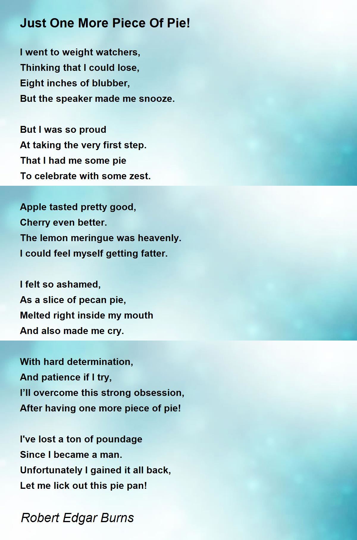 Just One More Piece Of Pie! Just One More Piece Of Pie! Poem by