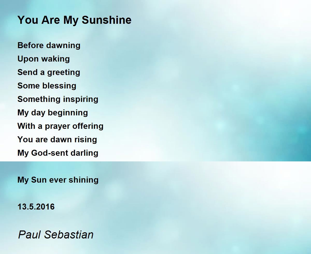 You Are My Sunshine by Paul Sebastian You Are My Sunshine Poem