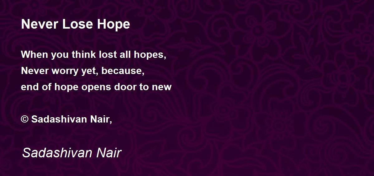 Never Lose Hope By Sadashivan Nair Never Lose Hope Poem