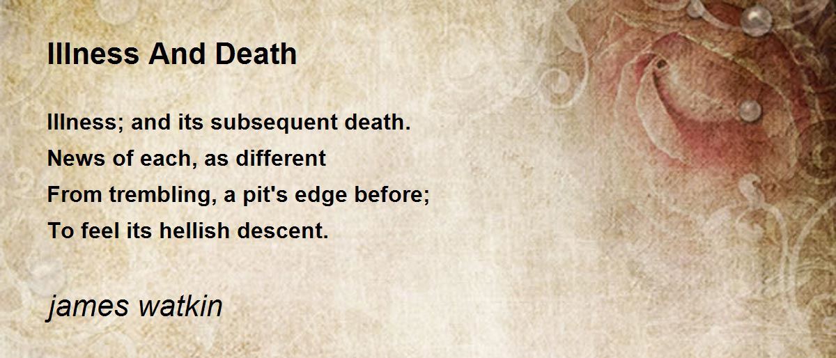 Illness And Death Illness And Death Poem by james watkin