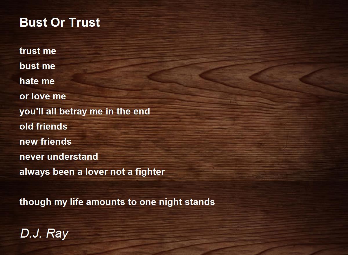 Bust Or Trust Bust Or Trust Poem by D.J. Ray