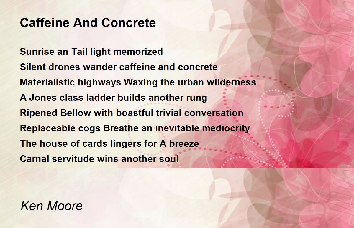 Caffeine And Concrete by Ken Moore Caffeine And Concrete Poem