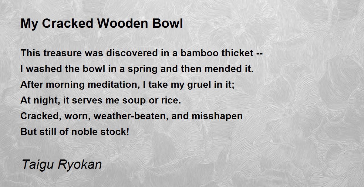 My Cracked Wooden Bowl My Cracked Wooden Bowl Poem by Taigu Ryokan
