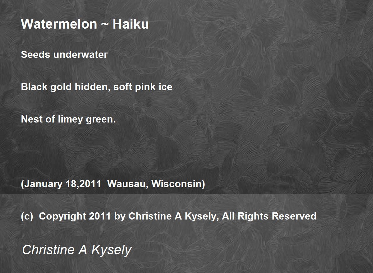 Watermelon Haiku Watermelon Haiku Poem by Christine A Kysely