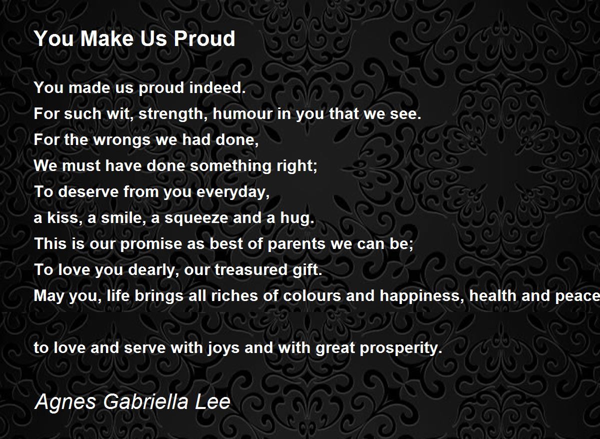You Make Us Proud You Make Us Proud Poem by Agnes Gabriella Lee